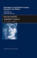 Techniques in Facial Plastic Surgery: Discussion and Debate, an Issue of Facial Plastic Surgery Clinics, 20 145573859X Book Cover