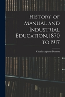 History of Manual and Industrial Education 1870-1917 101811615X Book Cover