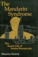 The Mandarin Syndrome: The Secret Life of Senior Bureaucrats 0776602942 Book Cover