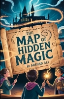 The Map Of Hidden Magic: Unlock the Secrets That Time Forgot B0F6L7QVN1 Book Cover