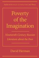 Poverty of the Imagination: Nineteenth-Century Russian Literature about the Poor 0810116928 Book Cover