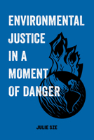 Environmental Justice in a Moment of Danger 0520300742 Book Cover