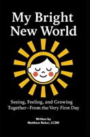 My Bright New World: Seeing, Feeling, and Growing Together B0FH2V2X1K Book Cover