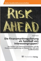 Die Finanzmarktregulierung als Spielball von Interessengruppen? 3639472489 Book Cover