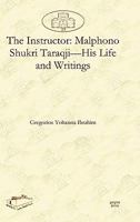 The Instructor: Malphono Shukri Taraqji-His Life and Writings 1607242486 Book Cover