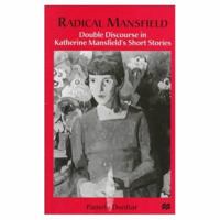 Radical Mansfield: Double Discourse in Katherine Mansfield's Short Stories 0312174675 Book Cover