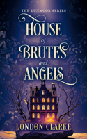 House of Brutes and Angels: Book 2 of Dunmoor Series (Dunmoor, 2) 1036710998 Book Cover
