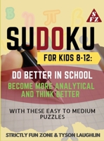 Sudoku for Kids 8-12: Do Better in School, Become More Analytical and Think Better with These Easy to Medium Puzzles 169049106X Book Cover