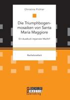 Die Triumphbogenmosaiken von Santa Maria Maggiore. Ein Ausdruck imperialer Macht? 3959930135 Book Cover
