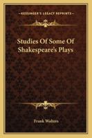 Studies Of Some Of Shakespeare's Plays 1430488123 Book Cover