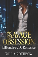 Savage Obsession: Billionaire CEO Romance of Power, Innocence, and Love (The Savage Romance) B0FR2TJVW1 Book Cover