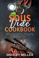 Sous Vide Cookbook: The Complete Cookbook for Beginners with Delicious, Quick & Easy Sous Vide Recipes for Everyday Meals to Make at Home for the Whole Family B0851MWRBY Book Cover