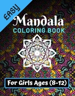 Easy Mandala Coloring Book for Girls Ages 8-12: Various Mandalas Designs Filled for Stress Relief, Meditation, Happiness and Relaxation - Lovely ... 11”) (Mandalas Coloring Page Gift For Girls) 1674595859 Book Cover