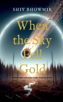 When the Sky Fell Gold: Sometimes miracles come wearing scars B0F6V85264 Book Cover