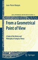 From a Geometrical Point of View: A Study of the History and Philosophy of Category Theory (Logic, Epistemology, and the Unity of Science) 9048181178 Book Cover