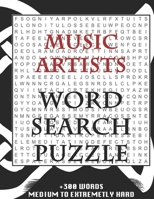 MUSIC ARTISTS WORD SEARCH PUZZLE +300 WORDS Medium To Extremetrly Hard: AND MANY MORE OTHER TOPICS, With Solutions, 8x11' 80 Pages, All Ages: Kids 7-10, Solvable Word Search Puzzles, Seniors And Adult 1678723436 Book Cover
