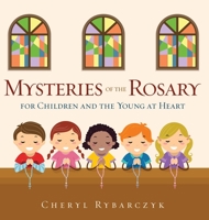 Mysteries of the Rosary for Children and the Young at Heart 1545665796 Book Cover