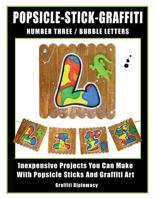 Popsicle-Stick-Graffiti/ Number Three/ Bubble Letters: Inexpensive Projects You Can Make with Popsicle Sticks and Graffiti Art 0990438147 Book Cover