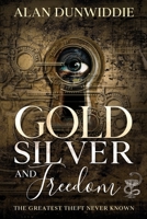 Gold, Silver and Freedom: The Greatest Theft Never Known 8792295096 Book Cover