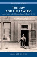 The Law and the Lawless: Frontier Justice in British Columbia and Yukon, 1913-1935 1772030295 Book Cover