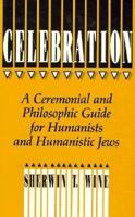 Celebration: A Ceremonial and Philosophic Guide for Humanists and Humanistic Jews 1591021669 Book Cover