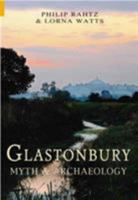 Glastonbury: Myth and Archaeology 0752450492 Book Cover