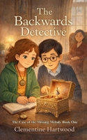 The Backwards Detective: The Case of the Missing Melody Book One: The Case of the Missing Melody Book One: The Case of the Missing Melody Book One: The Case of the Missing Melody 180700094X Book Cover