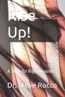 Rise Up!: A Time for Righteousness B0CQX4FD9Z Book Cover