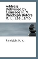 Address Delivered by Comrade N. V. Randolph Before R. E. Lee Camp 1113396601 Book Cover