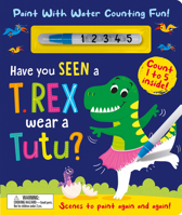Have You Seen a T. Rex Wear a Tutu? 1801057818 Book Cover