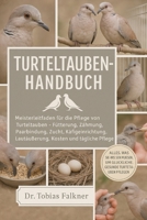 Turteltauben-Handbuch: Meisterleitfaden für die Pflege von Turteltauben Fütterung, Zähmung, Paarbindung, Zucht, Käfigeinrichtung, Lautäußerung, Kosten B0FVSWKKML Book Cover