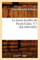 Le Hassin Houiller Du Pas-de-Calais. T 3 (A0/00d.1880-1883) 2012568785 Book Cover