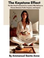 The Keystone Effect: The Non-Dual Framework for Leaders Who Refuse to Choose Between Profit, Purpose, and Impact B0G58SNJPN Book Cover