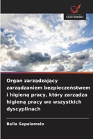 Organ zarzadzajacy zarzadzaniem bezpieczenstwem i higiena pracy, który zarzadza higiena pracy we wszystkich dyscyplinach (Polish Edition) 6209349013 Book Cover