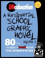 Uneducation, Vol 1: A Residential School Graphic Novel (Uncut) 1500367087 Book Cover