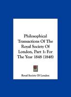 Philosophical Transactions of the Royal Society of London, Part 1: For the Year 1848 1104457075 Book Cover