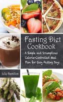 Fasting Diet Cookbook: A Simple and Scrumptious Calorie-Controlled Meal Plan for Easy Fasting Days 0993623700 Book Cover