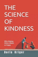 THE SCIENCE OF KINDNESS: Why Helping Others Makes us Happy B0FMPWPJ6X Book Cover