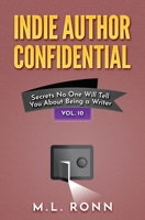 Indie Author Confidential 10: Secrets No One Will Tell You About Being a Writer B0CCCHN8XZ Book Cover