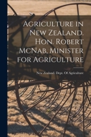 Agriculture in New Zealand. Hon. Robert McNab, Minister for Agriculture B0BM4WM93H Book Cover