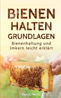 Bienen halten - Grundlagen: Bienenhaltung und Imkern leicht erklärt (German Edition) 3967160580 Book Cover