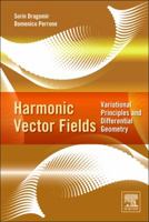 Harmonic Vector Fields: Variational Principles and Differential Geometry 0124158269 Book Cover