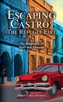 Escaping Castro - The Refugee Edit: The Biography of Mary and Eduardo B0F9LQR5W7 Book Cover