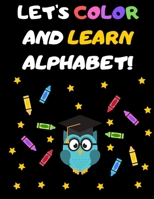 Let's Color and Learn Alphabet!: Coloring and Learning Letters, Words, Images - Education Book for Children (2-5 Year Old's) B084FFZ1T1 Book Cover