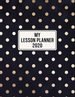 My Lesson Planner 2020: Weekly and Monthly Organizer for Middle School Teachers - Black and Gold Polka Dot Cover - Teacher Agenda for Class Planning ... of Curriculum (2020 Teacher Planners) 1674133197 Book Cover