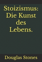 Stoizismus: Die Kunst des Lebens. B08QWVW4S4 Book Cover