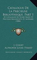 Catalogue de La Precieuse Bibliotheque, Part 1: Et Catalogue de Livres Rares Et Precieux Manuscrits Et Imprimes (1884) 1160052301 Book Cover