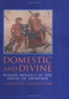 Domestic and Divine: Roman Mosaics in the House of Dionysos 0801430585 Book Cover
