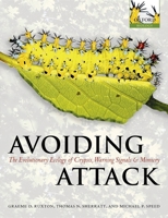 Avoiding Attack: The Evolutionary Ecology of Crypsis, Warning Signals and Mimicry 0198528604 Book Cover