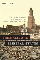Liberalism in Illiberal States: Ideas and Economic Adjustment in Contemporary Europe 0190683996 Book Cover